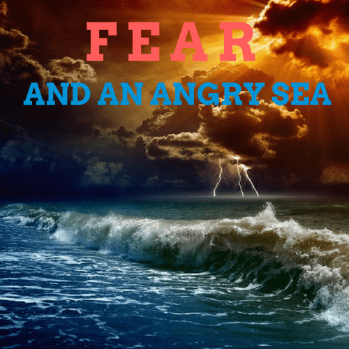 Fear-And-An-Angry-Sea